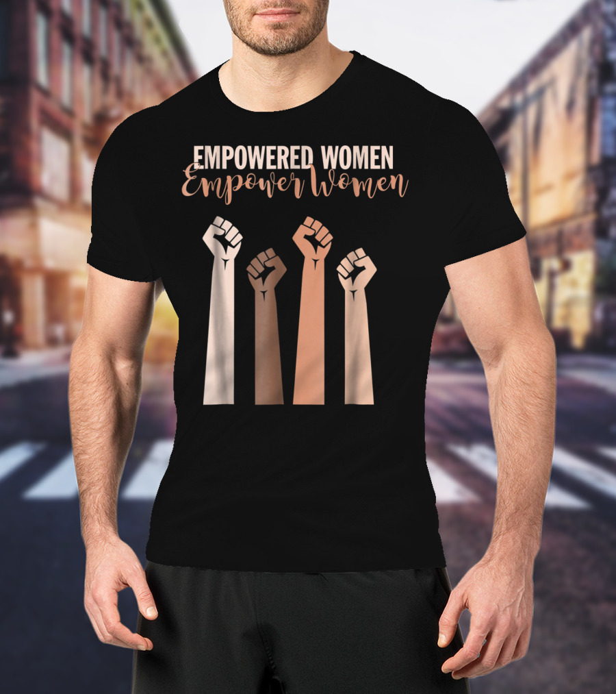 Empowered Women Empower Women Fist Raised Feminist T-Shirt