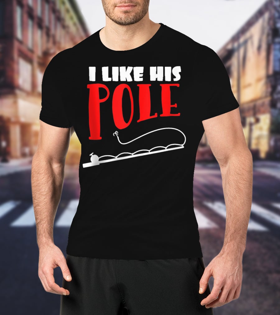Funny Fishing Couples Women's I Like His Pole With Fishing Rod T-Shirt