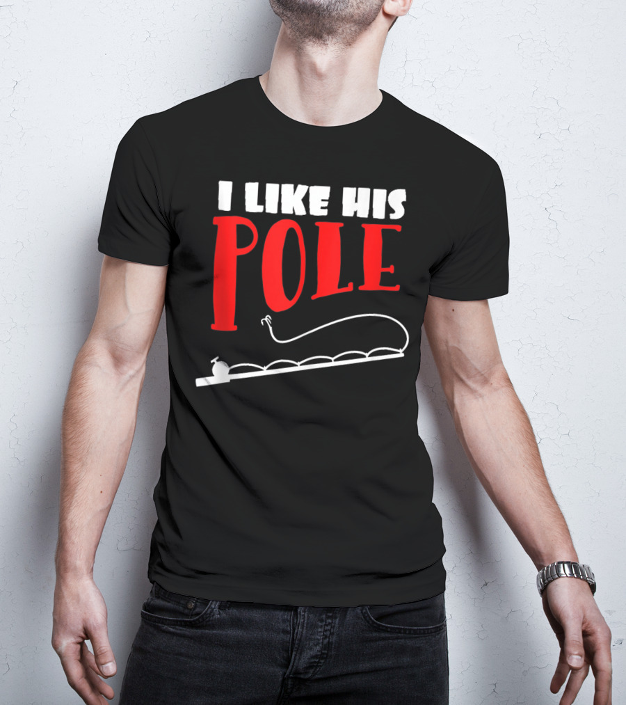 Funny Fishing Couples Women's I Like His Pole With Fishing Rod T-Shirt