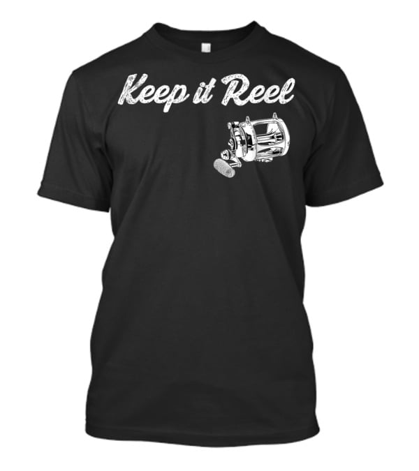 Keep It Reel Funny Fishing Reel T-Shirt
