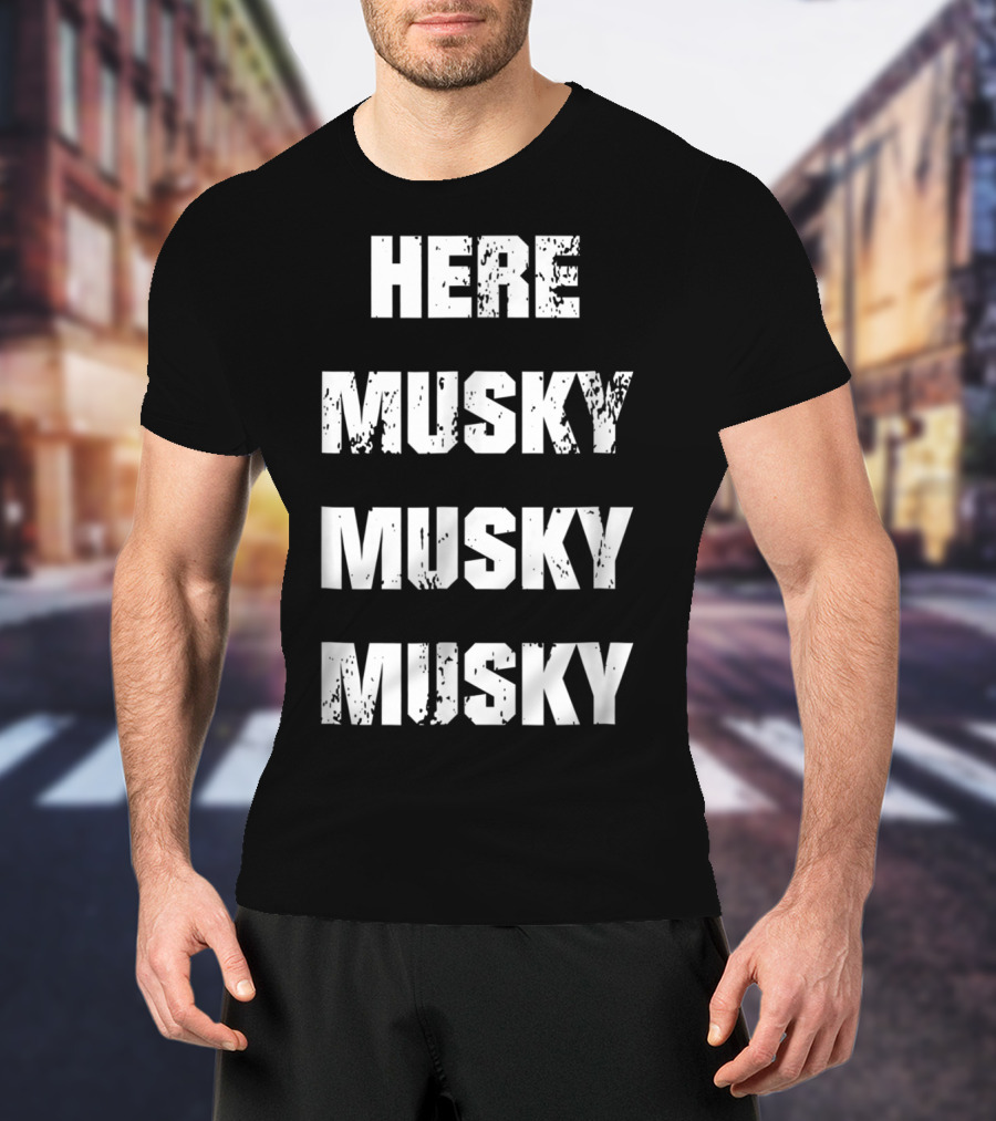 Here Musky Musky Musky Funny Musky Fishing T-Shirt