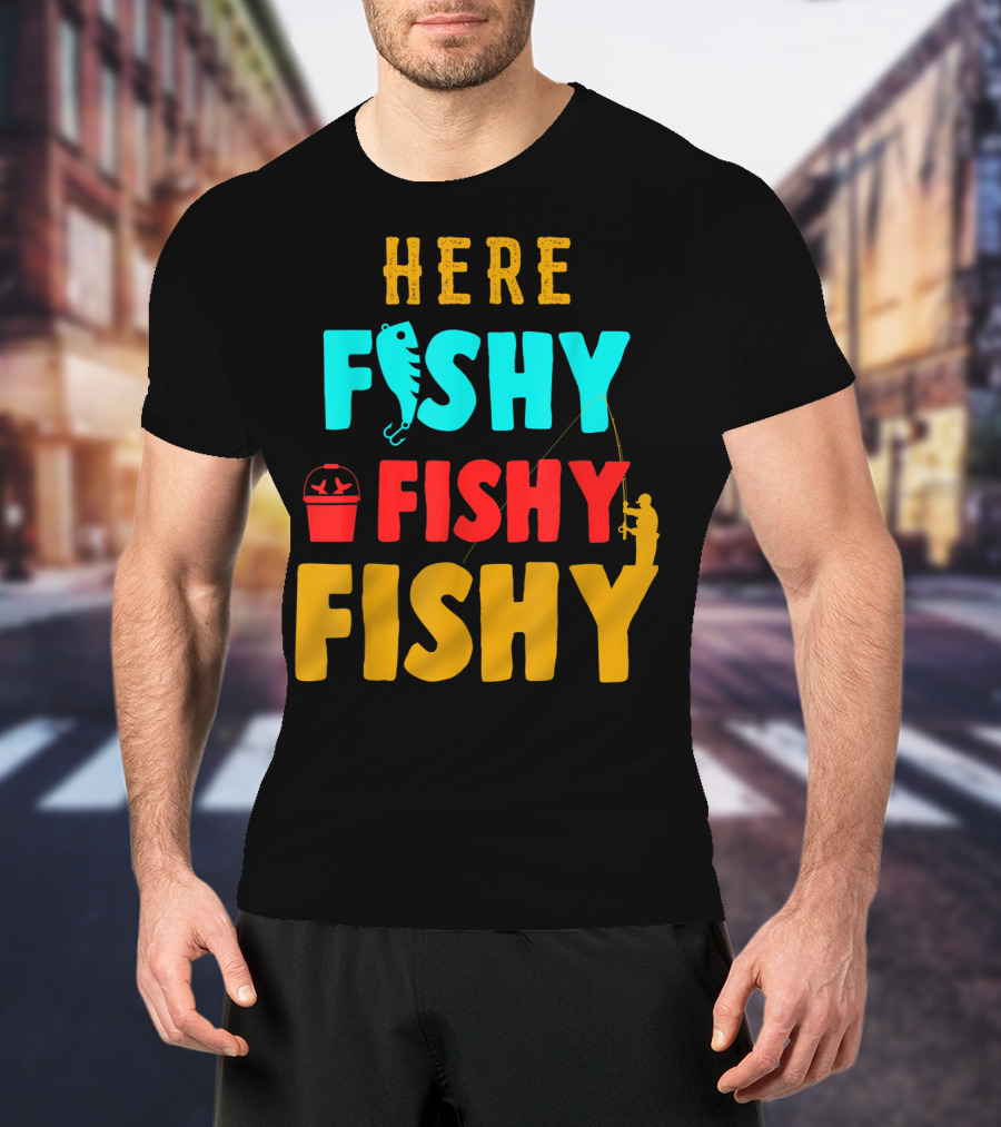 Here Fishy Fishy Fishy Fishing Humor Best Fishing Angler And Bucket T-Shirt