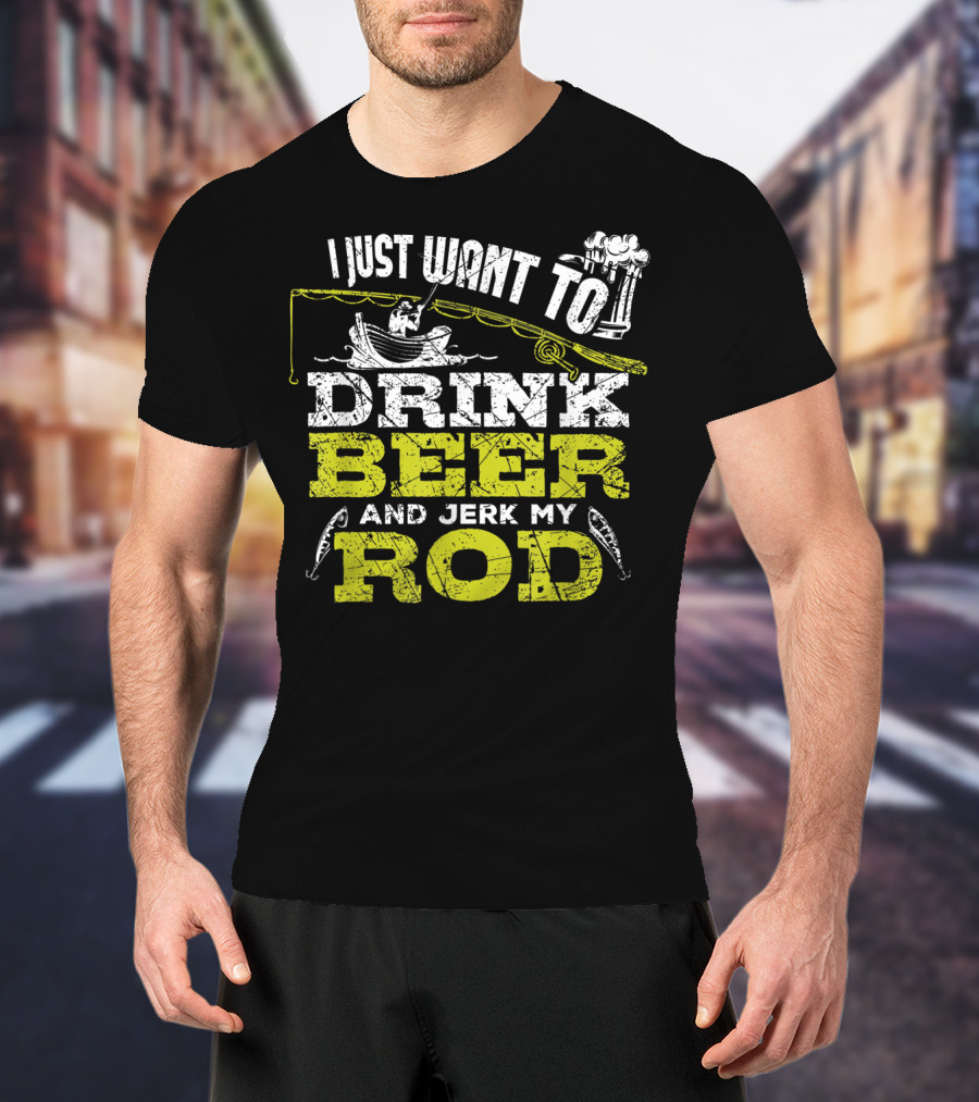 I Just Want To Drink Beer And Jerk My Rod Fishing Beer Mugs Boat Rods T-Shirt