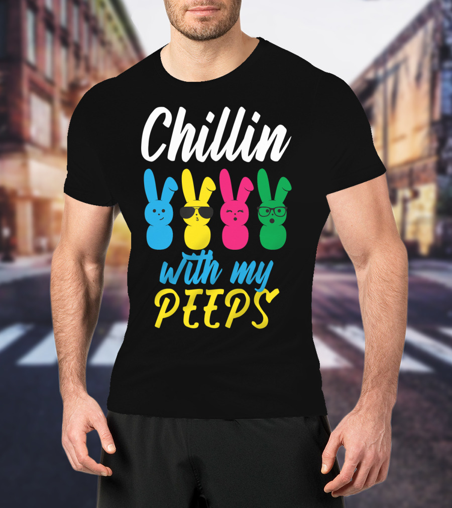 Chillin With My Peeps Funny Colorful Easter Bunny Rabbits T-Shirt