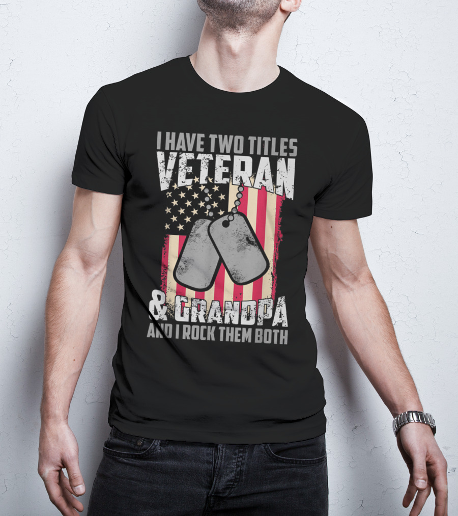 I Have Two Titles Veteran And Grandpa And I Rock Them Both USA Flag Dog Tags T-Shirt