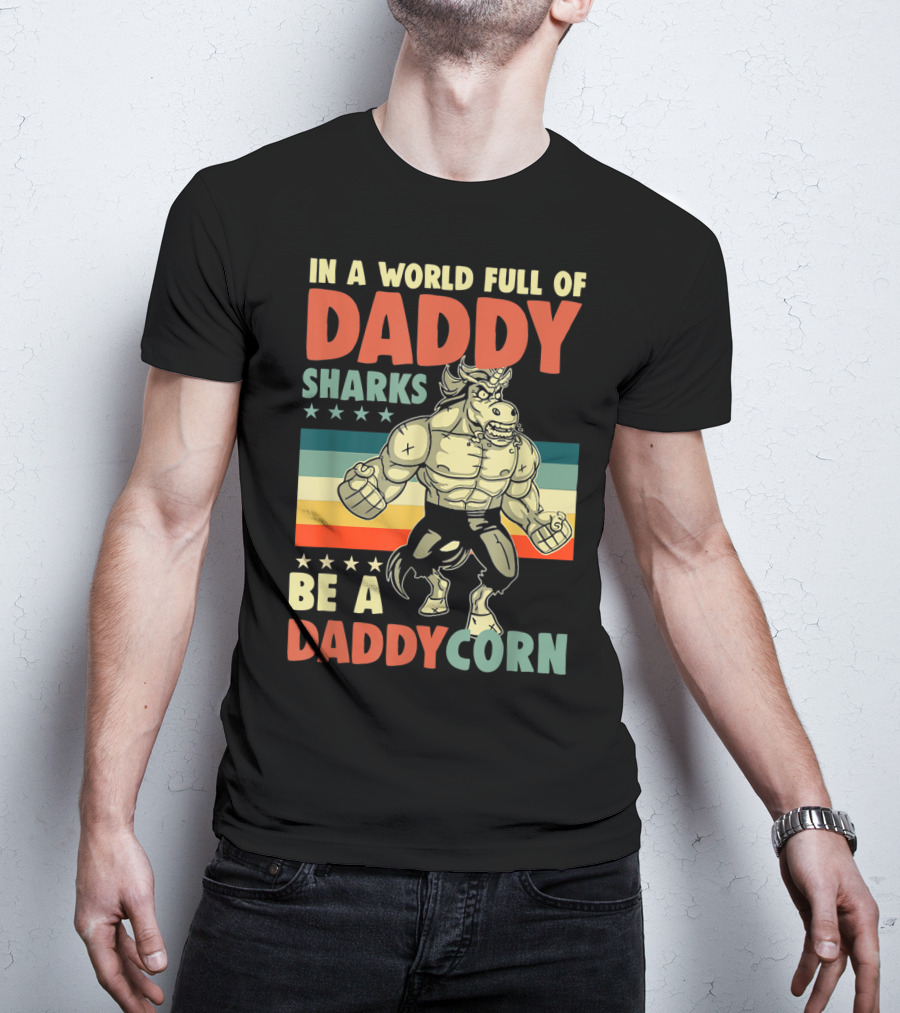 In A World Full Of Daddy Sharks Be A Daddycorn Retro Muscle Unicorn T-Shirt