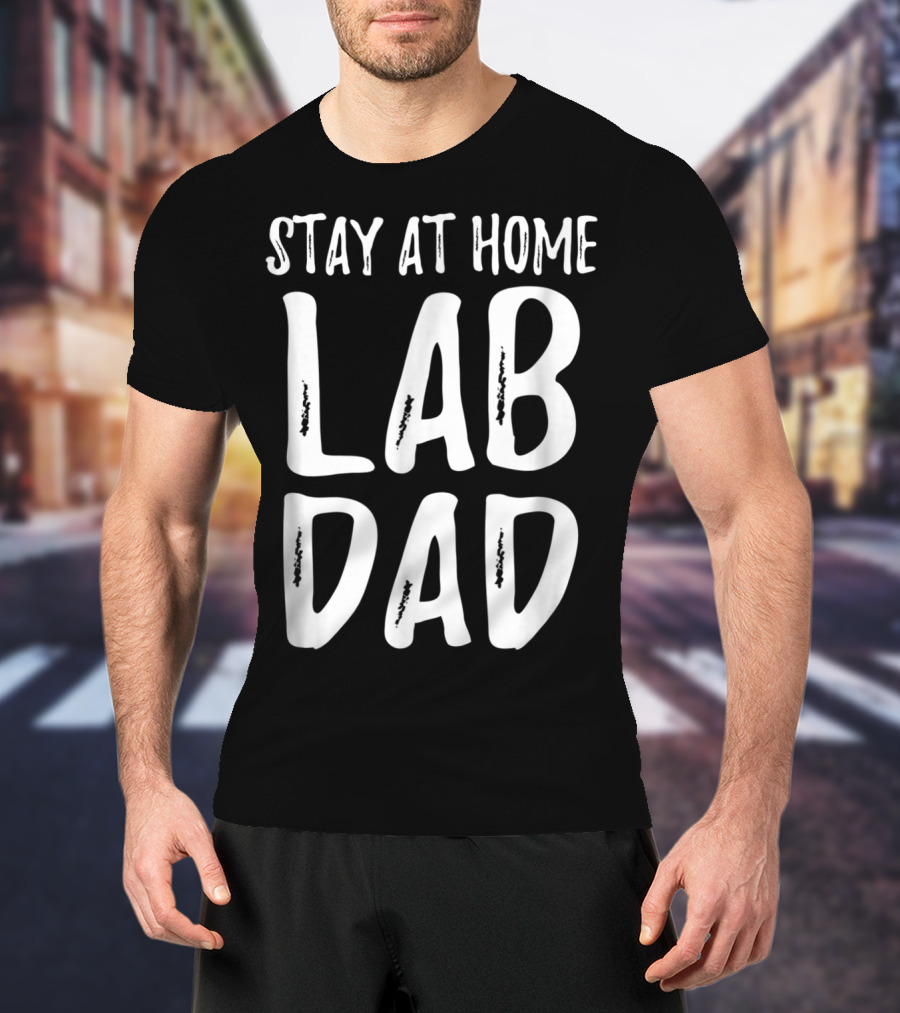 Stay At Home Lab Dad Labrador Dog Dad T-Shirt