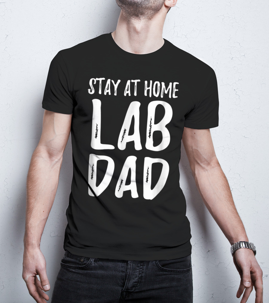 Stay At Home Lab Dad Labrador Dog Dad T-Shirt