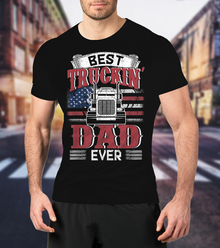 Best Truckin' Dad Ever Trucking American Flag T-Shirt