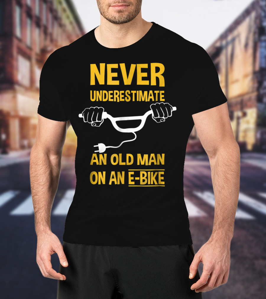 Never Underestimate An Old Man On An E-Bike T-Shirt