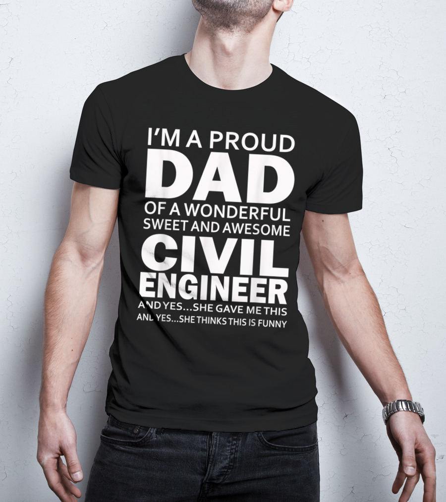 I'm A Proud Dad Of A Wonderful Sweet And Awesome Civil Engineer T-Shirt
