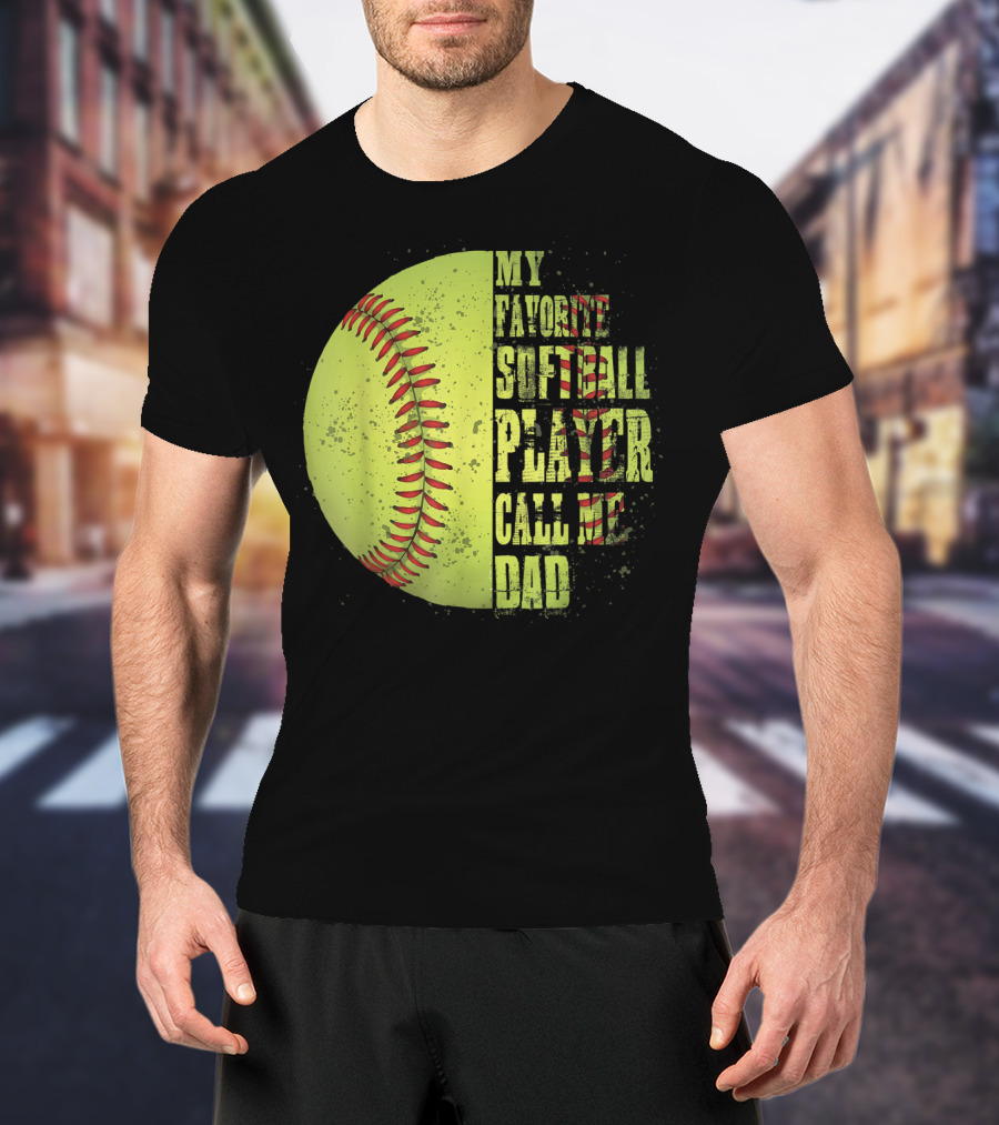 My Favorite Softball Player Calls Me Dad Softball Player T-Shirt