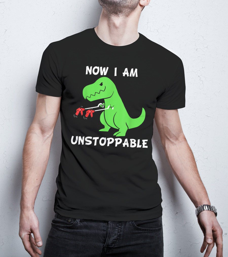 Now I Am Unstoppable T-Rex With Grabbing Claws T-Shirt