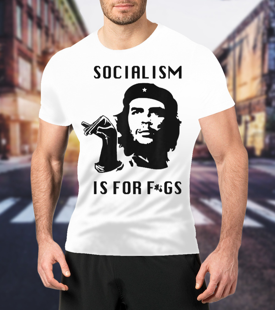 SOCIALISM IS FOR F*GS Che Guevara T-Shirt