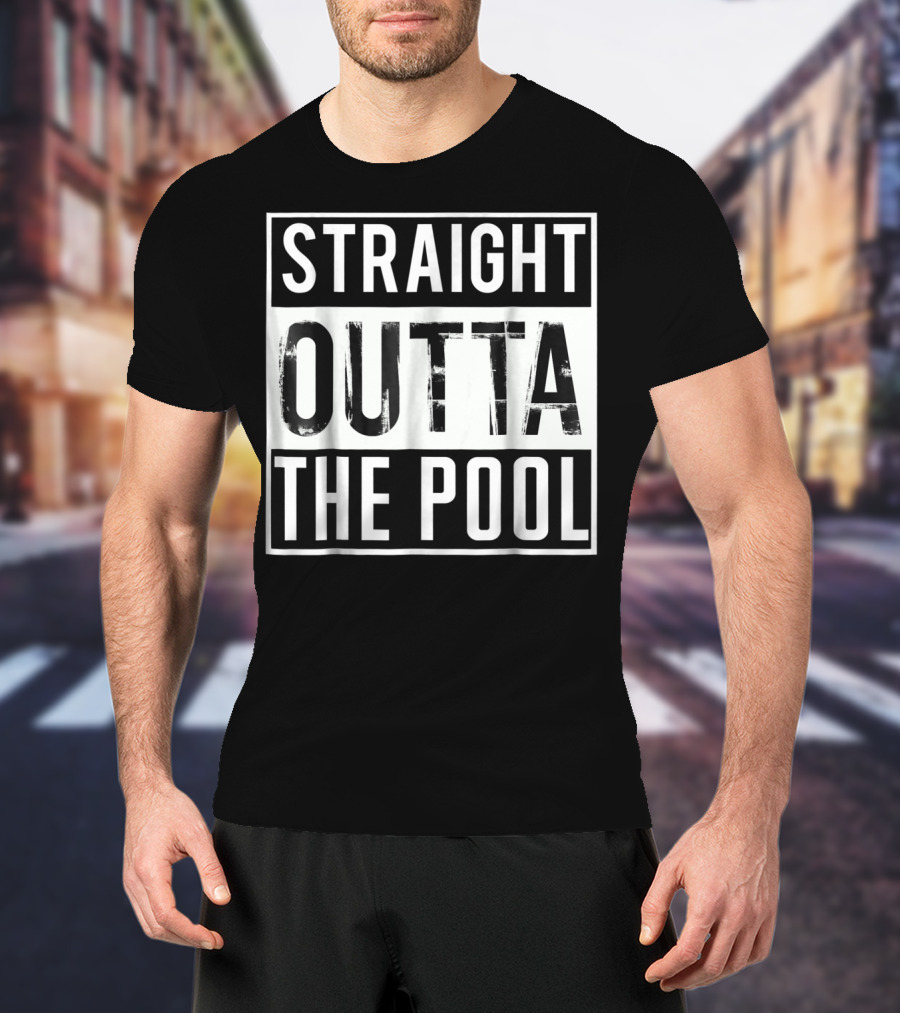 Straight Outta The Pool Swim Funny Swimming T-Shirt