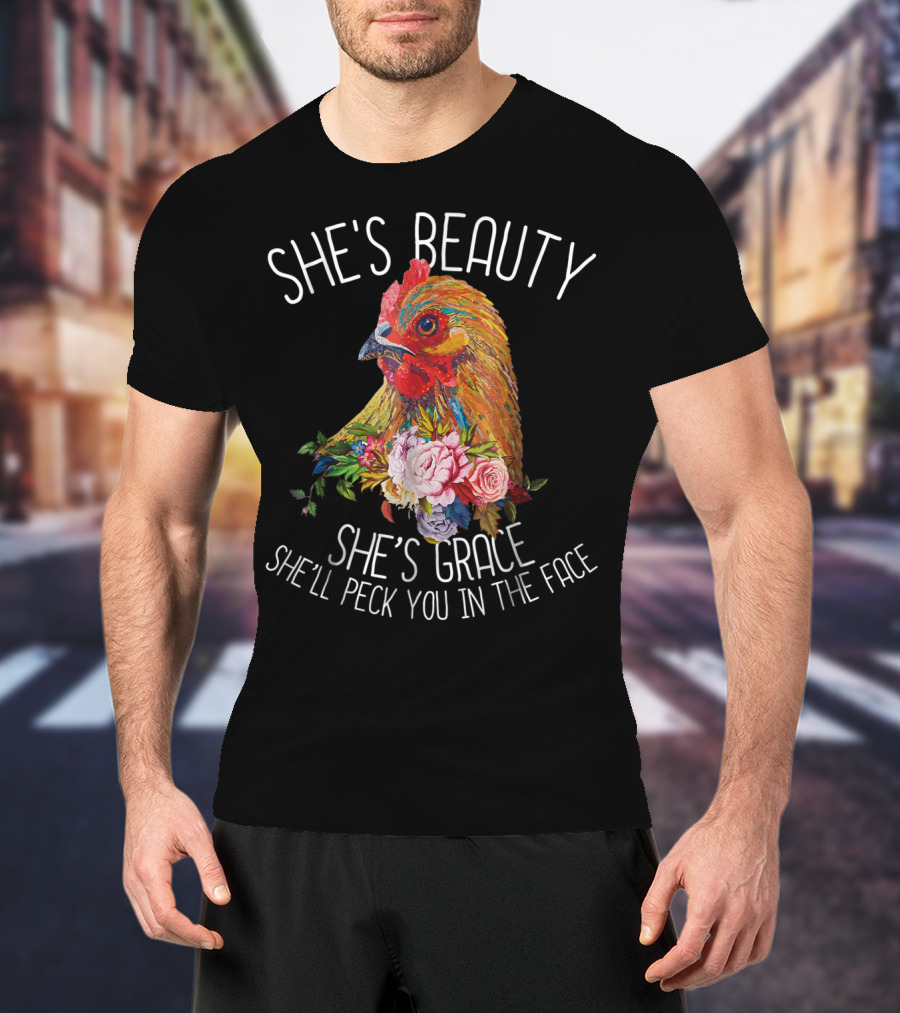 She's Beauty She's Grace She'll Peck You In The Face T-Shirt