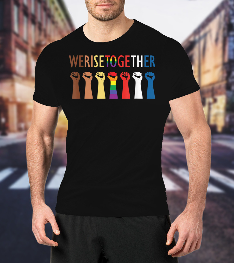 WERISETOGETHER Equality Social Justice Fists Diversity Solidarity T-Shirt