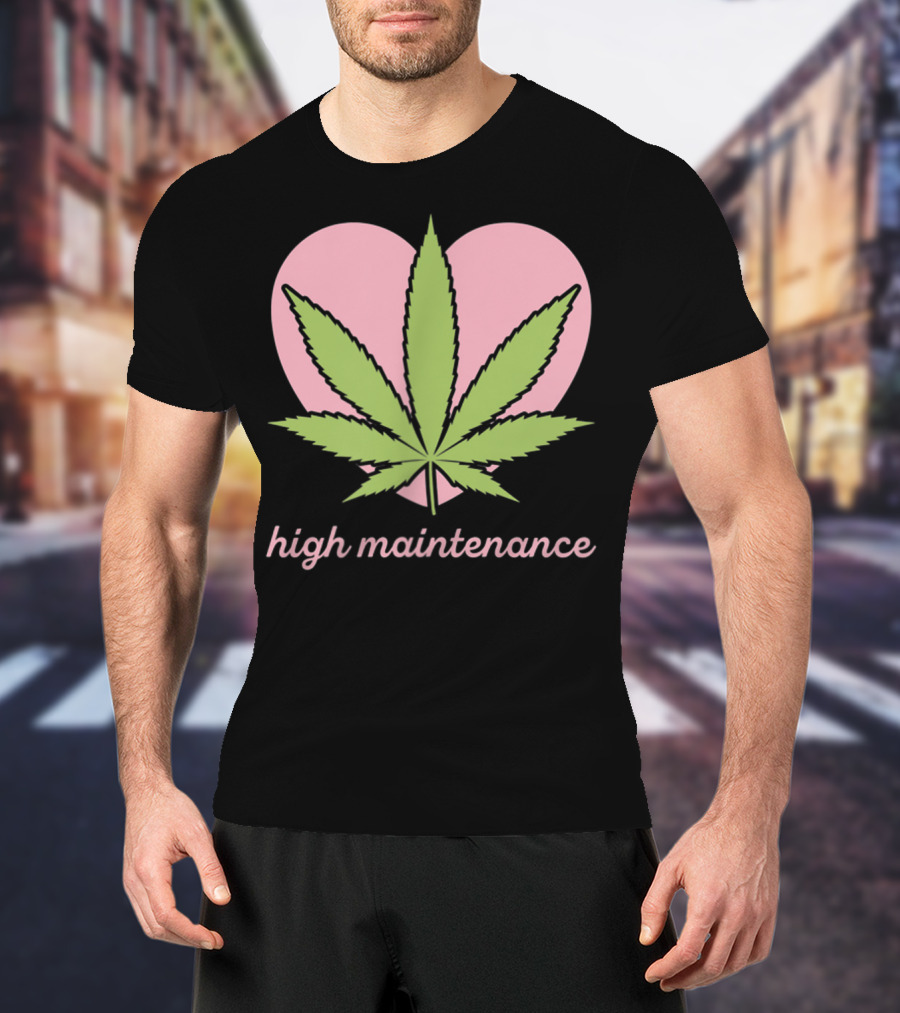 High Maintenance Weed Leaf Heart Funny Mariju T-Shirt