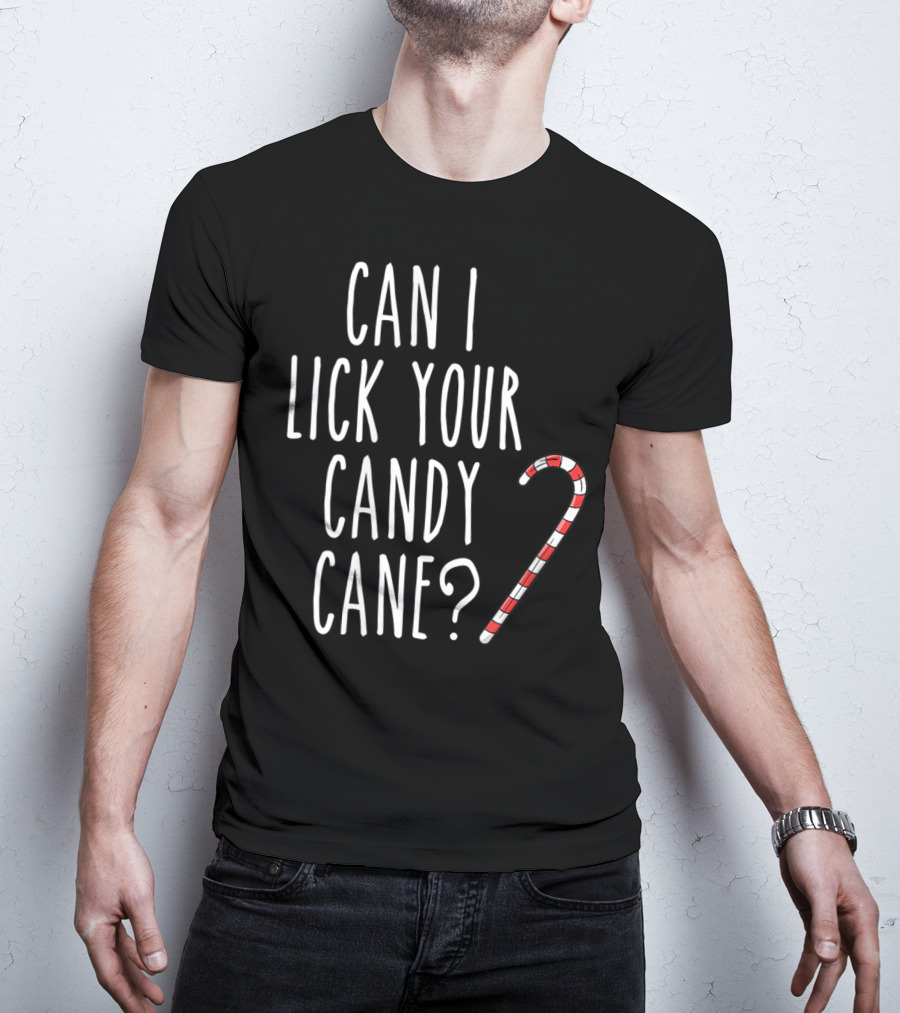 Can I Lick Your Candy Cane? T-Shirt