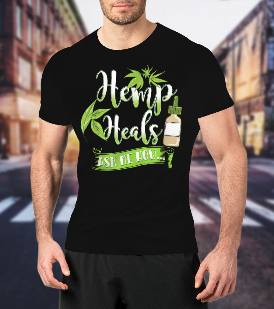 Hemp Heals Ask Me How CBD Oil T-Shirt