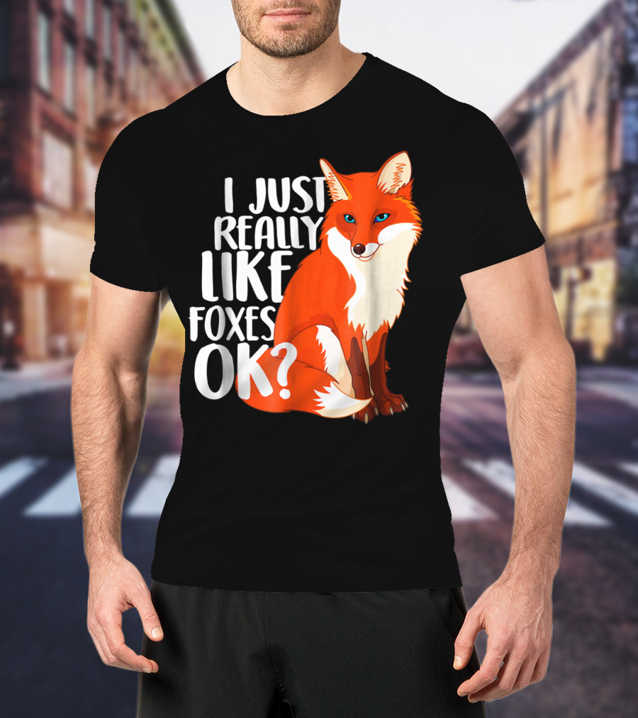 I Just Really Like Foxes OK? Funny Orange Fox T-Shirt