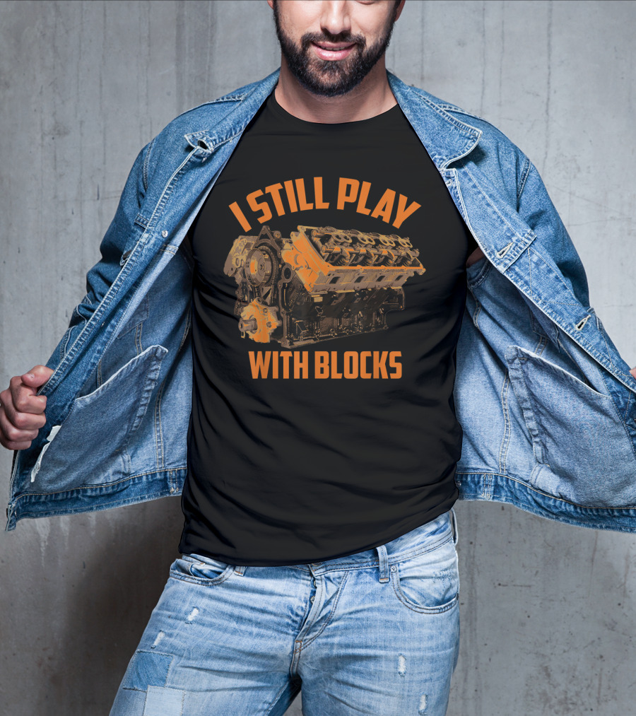 I Still Play With Blocks Engine Racing Maintenance T-Shirt