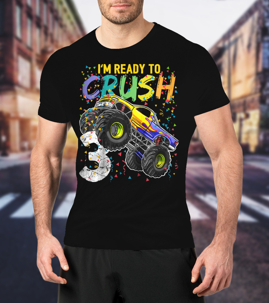 I'm Ready To Crush Monster Truck 3rd Birthday 3 T-Shirt