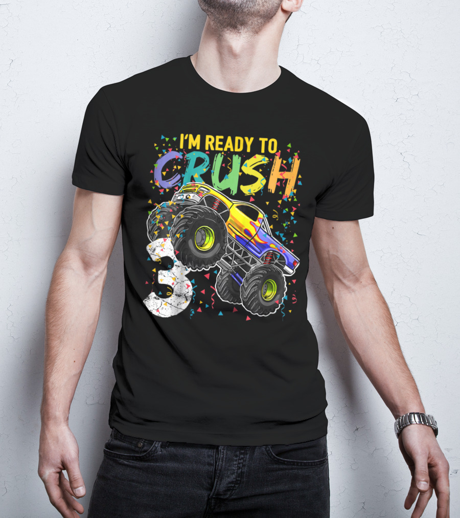I'm Ready To Crush Monster Truck 3rd Birthday 3 T-Shirt