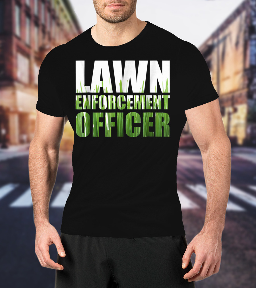 Lawn Enforcement Officer Grass Cutting Mow T-Shirt