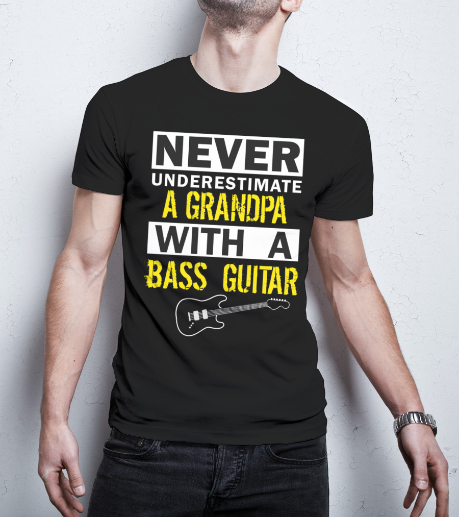 Never Underestimate A Grandpa With A Bass Guitar T-Shirt