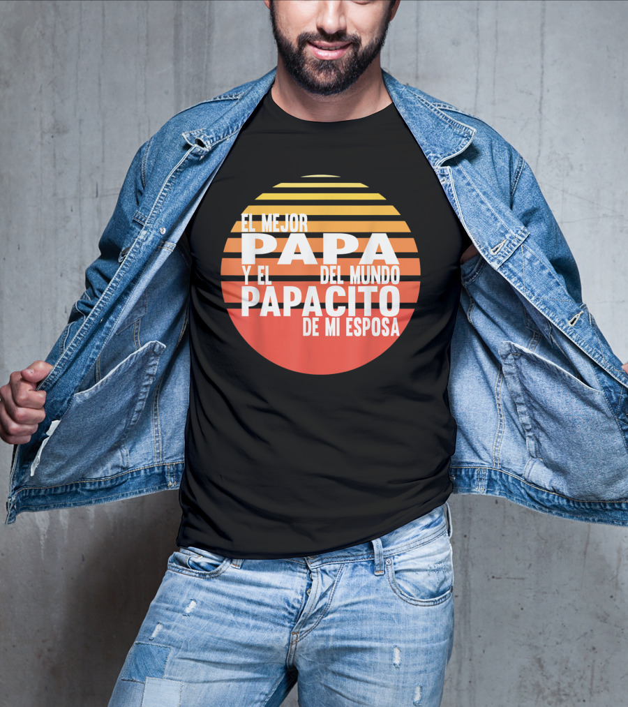 El Mejor Papa Y El Papacito De Mi Esposa Del Mundo T-Shirt