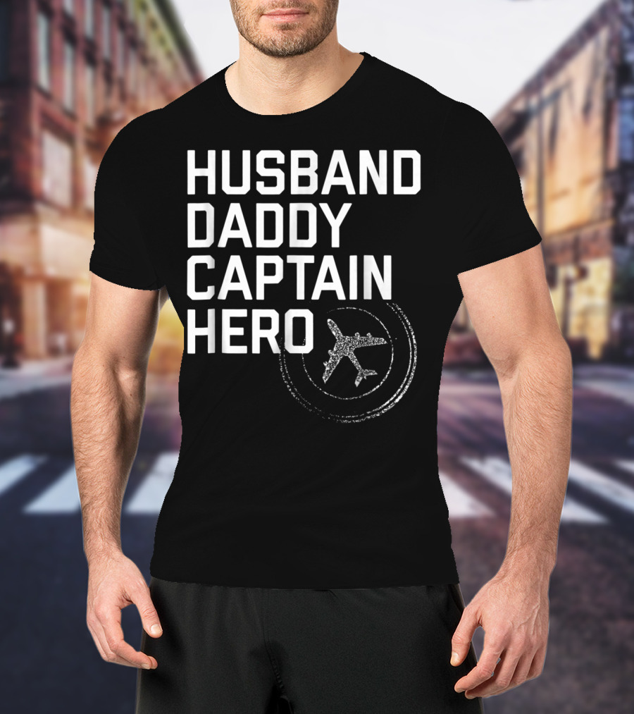 Husband Daddy Captain Hero Fathers Airplane T-Shirt