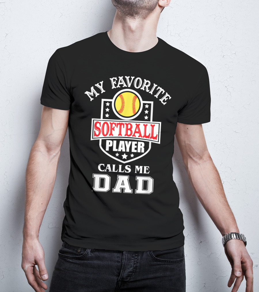 My Favorite Softball Player Calls Me Dad T-Shirt