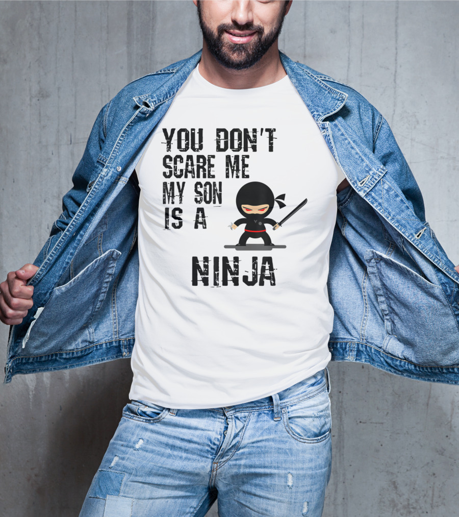 You Don't Scare ME My Son Is A Ninja T-Shirt