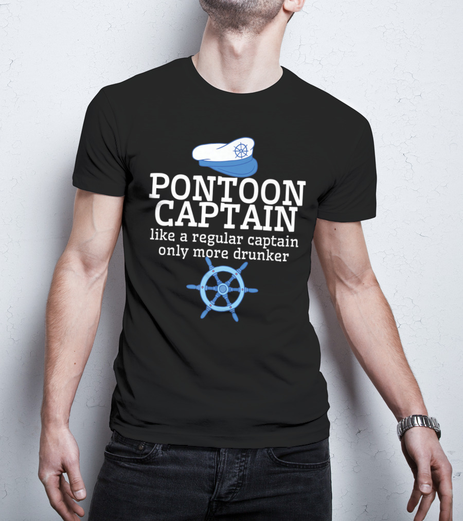 PONTOON CAPTAIN Like A Regular Captain Only More Drunker T-Shirt