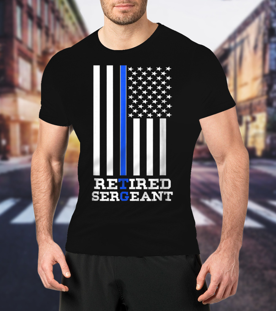 Thin Blue Line Flag Retired Sergeant T-Shirt