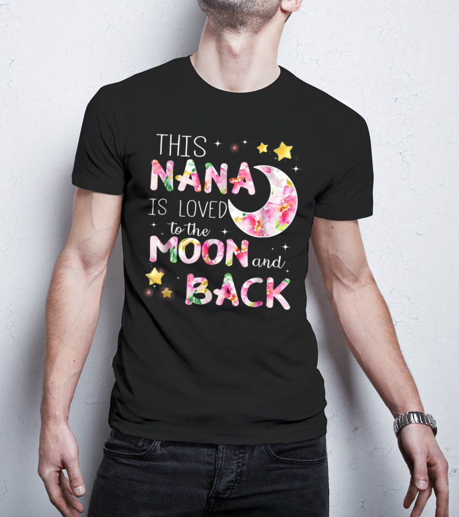 This Nana Is Loved To The Moon And Back Floral Stars Moon T-Shirt
