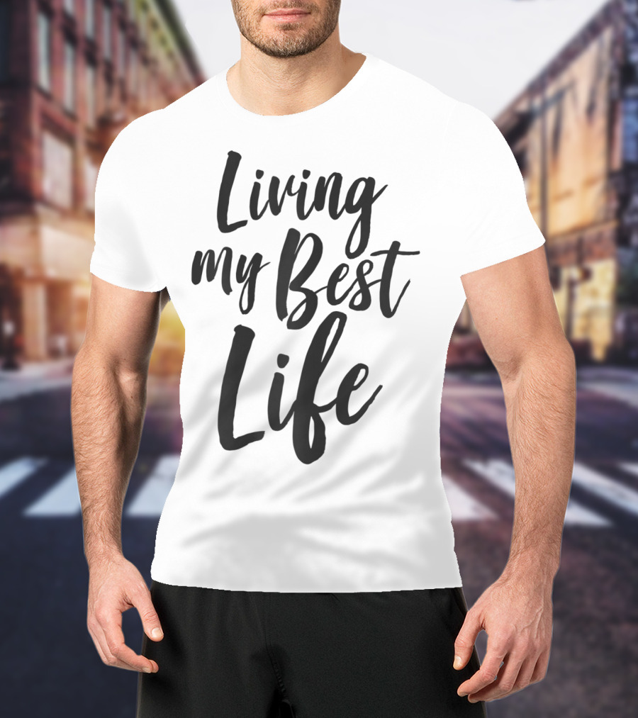 Living My Best Life Millennial T-Shirt