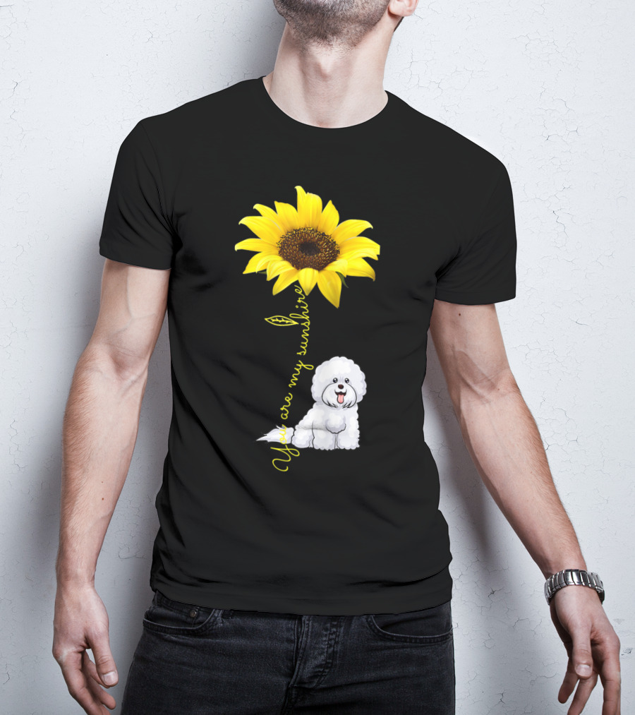 You Are My Sunshine Sunflower Bichon Frise You Are My Sunshine T-Shirt