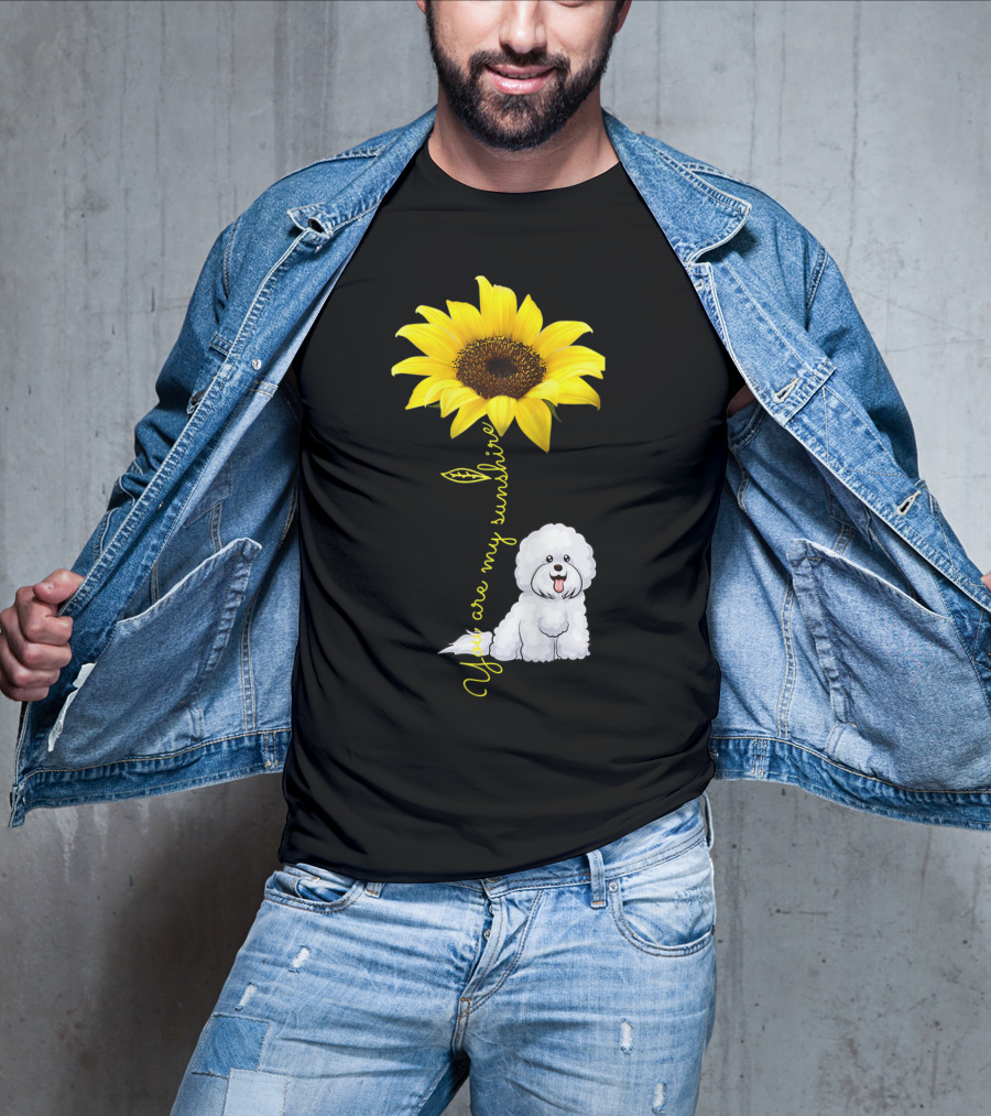 You Are My Sunshine Sunflower Bichon Frise You Are My Sunshine T-Shirt