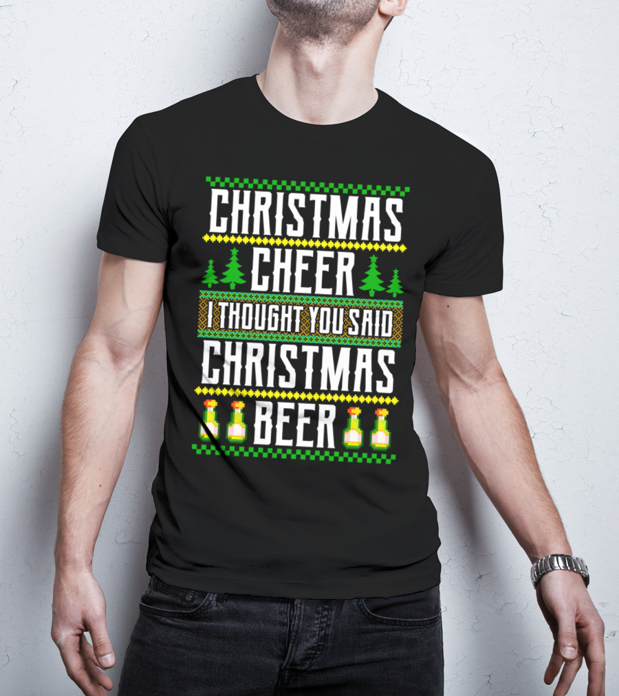 Christmas Cheer I Thought You Said Christmas Beer T-Shirt