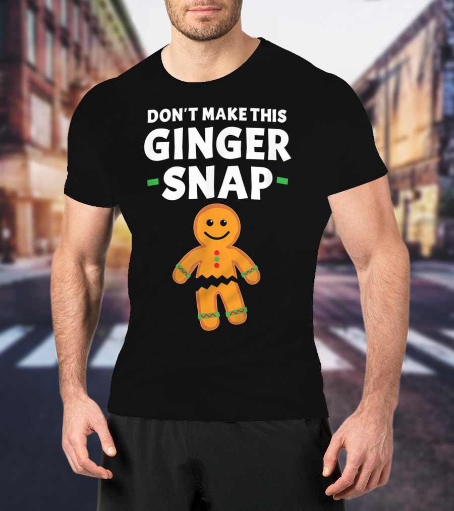 Don't Make This Ginger Snap T-Shirt