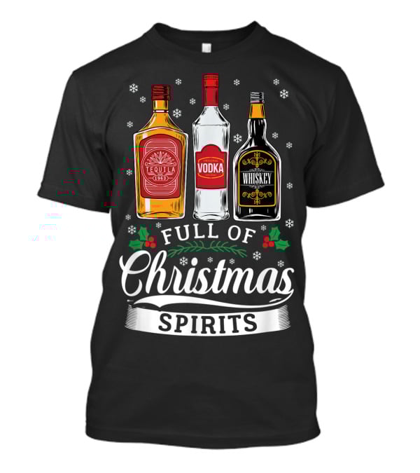 Full Of Christmas Spirits Tequila Vodka Whiskey Holiday Humor T-Shirt