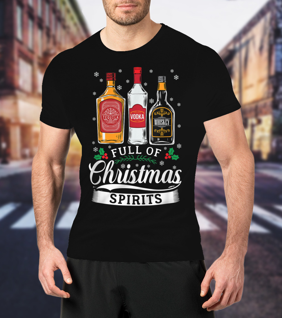 Full Of Christmas Spirits Tequila Vodka Whiskey Holiday Humor T-Shirt