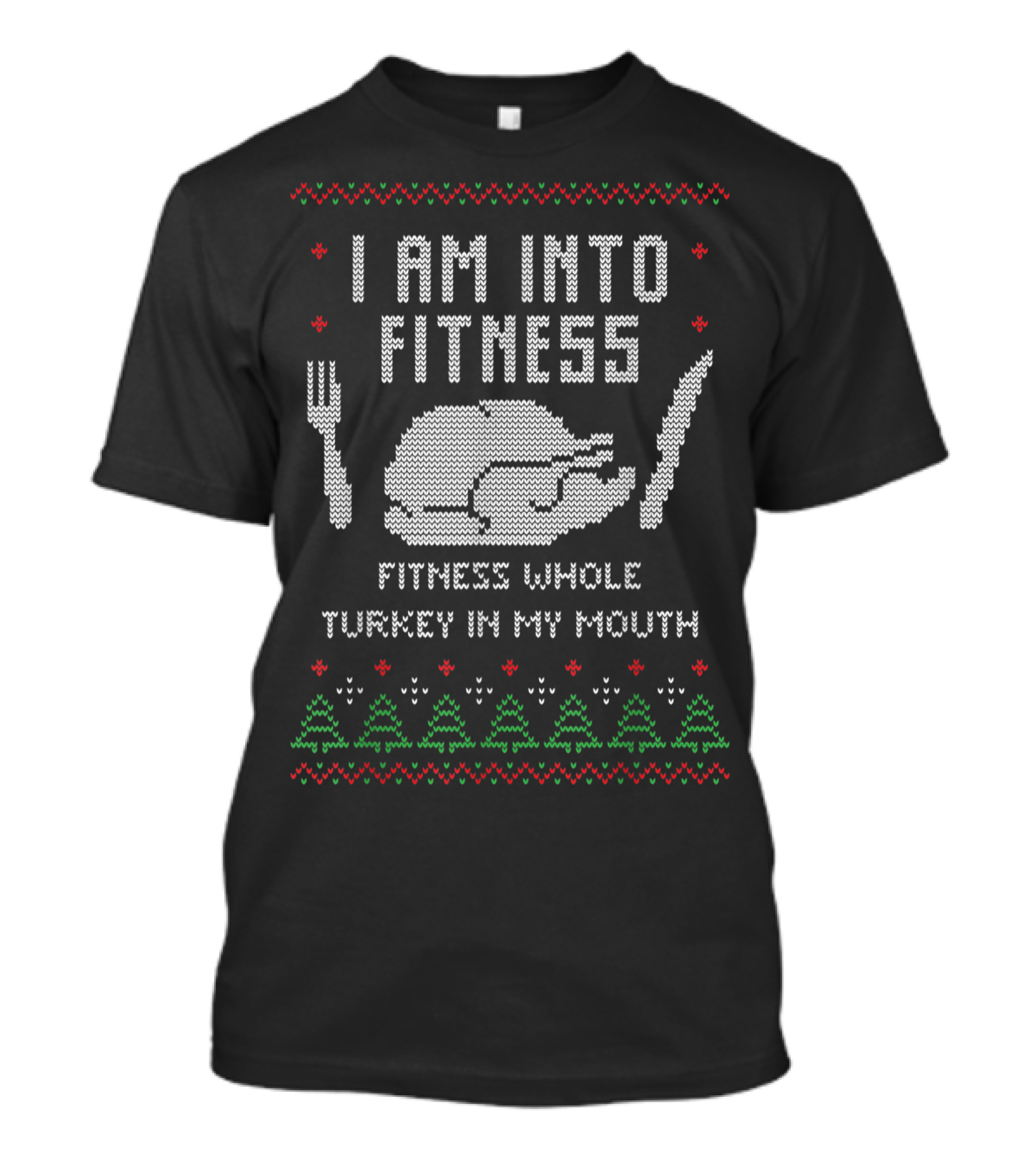 I Am Into Fitness Whole Turkey In My Mouth Holiday Ugly T-Shirt