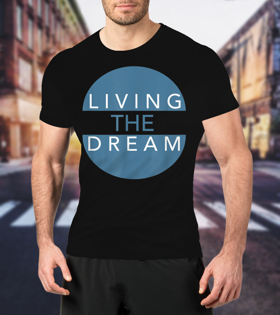 Living The Dream For Successful People Dream T-Shirt