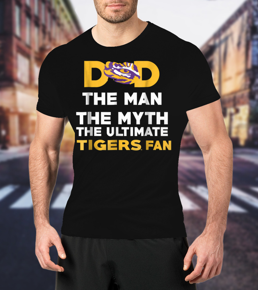 LSU Tigers Dad The Man The Myth The Ultimate Tigers Fan T-Shirt