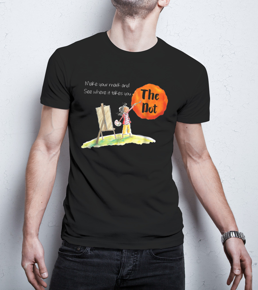 Make Your Mark And See Where It Takes You The Dot T-Shirt