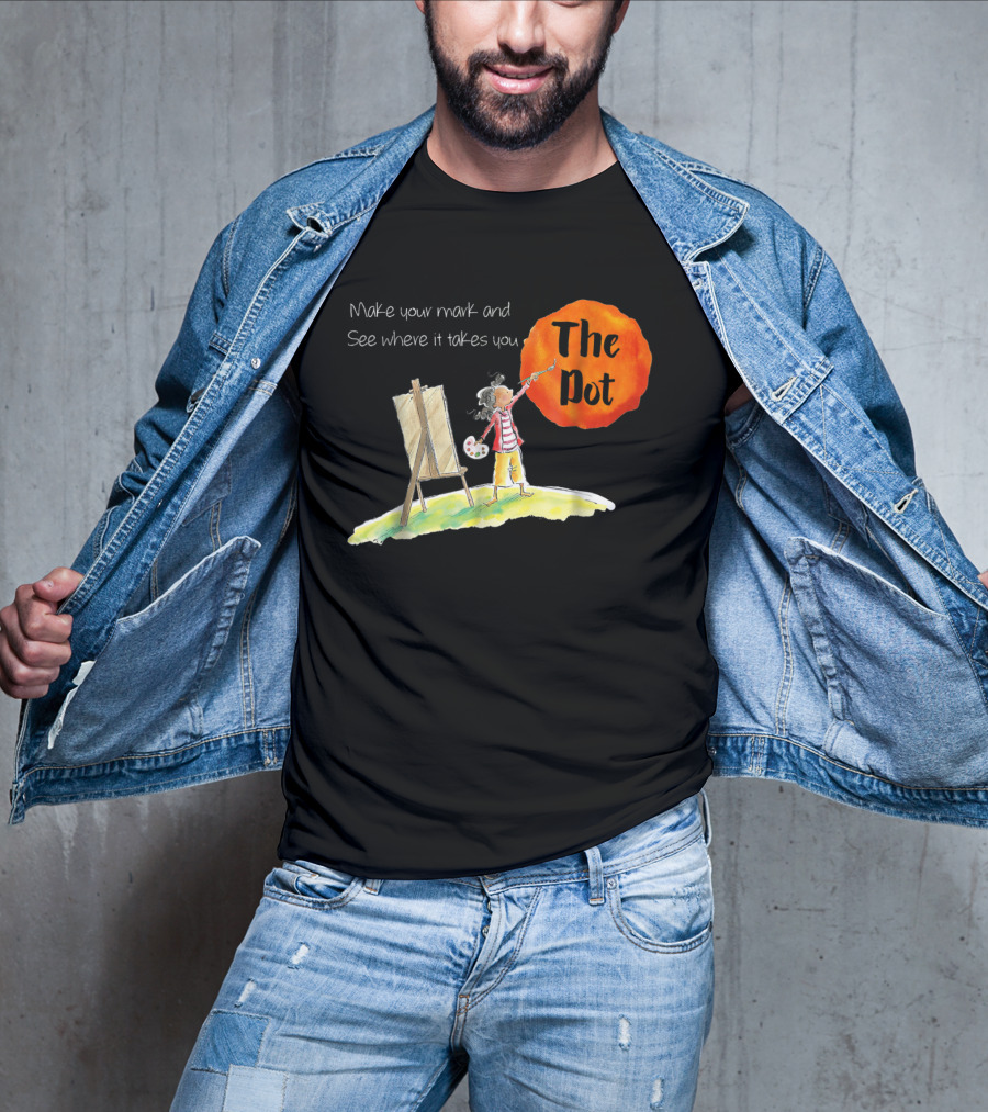 Make Your Mark And See Where It Takes You The Dot T-Shirt