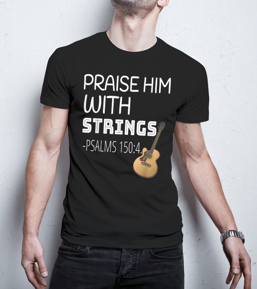 Mens Christian Guitar Player Praise Him With Strings Psalms 150:4 T-Shirt